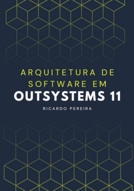 Arquitetura De Software Em Outsystems 11 - Ricardo Pereira