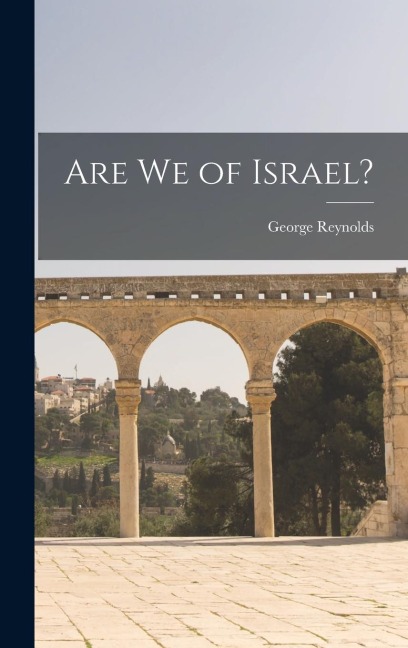 Are we of Israel? - George Reynolds