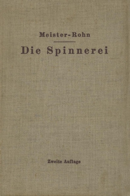 Die Spinnerei in technologischer Darstellung - G. Rohn, Edwin Meister
