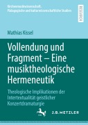 Cover-Bild zum Titel 'Vollendung und Fragment - Eine musiktheologische Hermeneutik' von 'Mathias Kissel'