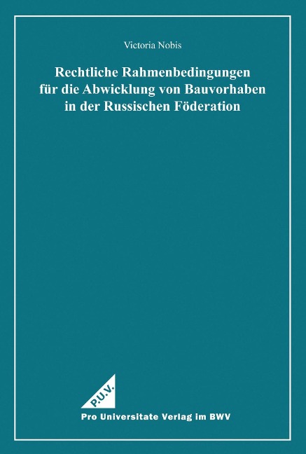 Rechtliche Rahmenbedingungen für die Abwicklung von Bauvorhaben in der Russischen Föderation - Victoria Nobis