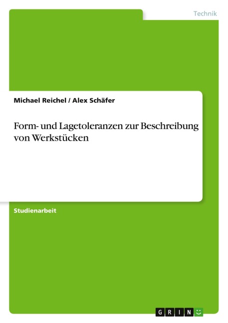 Form- und Lagetoleranzen zur Beschreibung von Werkstücken - Michael Reichel, Alex Schäfer