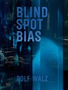 Cover-Bild zum Titel 'Rolf Walz. Blind Spot Bias' von ''