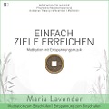 Einfach Ziele Erreichen | Meditation mit Entspannungsmusik | Entspannung zum Einschlafen | Meditation zum Einschlafen - Maria Lavender, Kayser Medienverlag