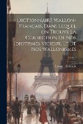 Dictionnaire wallon-français, dans lequel on trouve la correction de nos idiotismes vicieux, et de nos wallonismes; Tome 1 - Laurent Remacle