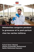 Cover-Bild zum Titel 'Métabolites sanguins pendant la grossesse et le post-partum chez les vaches laitières' von 'Faisal Omer Ahmed, Shema Esameldin Mohammed, Nahla Mohmmed Hassam'