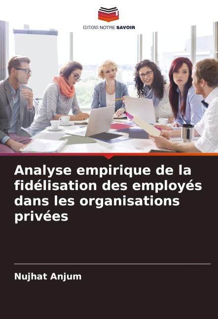 Analyse empirique de la fidélisation des employés dans les organisations privées - Nujhat Anjum