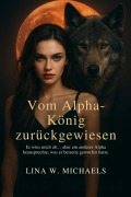 Cover-Bild zum Titel 'Vom Alpha-König zurückgewiesen' von 'Lina W. Michaels'