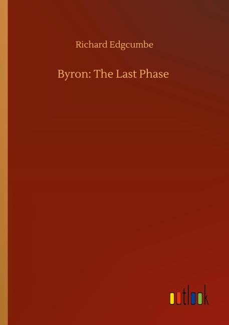 Byron: The Last Phase - Richard Edgcumbe