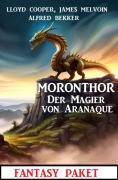 Cover-Bild zum Titel 'Moronthor - Der Magier von Aranaque: Fantasy Paket: Fantasy Paket' von 'Alfred Bekker, Lloyd Cooper, James Melvoin'