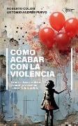 Cómo acabar con la violencia - Roberto Colom, Antonio Andrés Pueyo