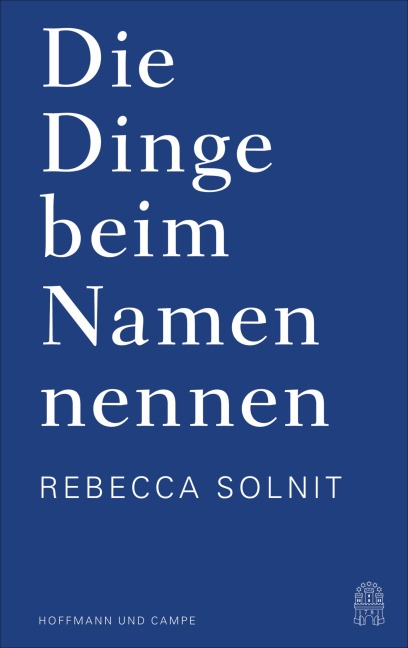 Die Dinge beim Namen nennen - Rebecca Solnit