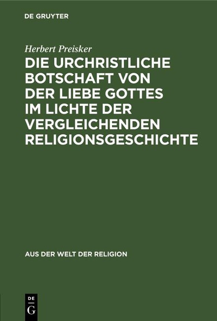 Die urchristliche Botschaft von der Liebe Gottes im Lichte der vergleichenden Religionsgeschichte - Herbert Preisker