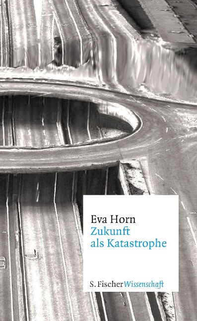 Zukunft als Katastrophe - Eva Horn