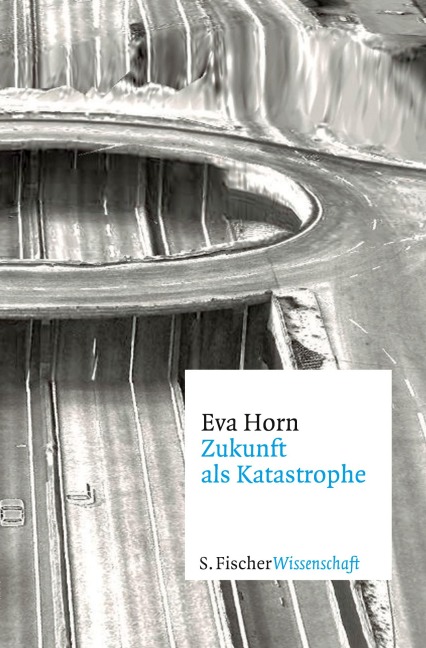 Zukunft als Katastrophe - Eva Horn