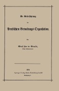 Cover-Bild zum Titel 'Die Weiterführung der Preußischen Verwaltungs-Organisation' von 'Robert Achille Friedrich Hermann Hue De Grais'