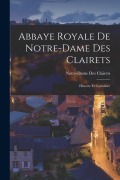 Cover-Bild zum Titel 'Abbaye Royale De Notre-Dame Des Clairets: Histoire Et Cartulaire' von 'Notre-Dame Des Clairets'