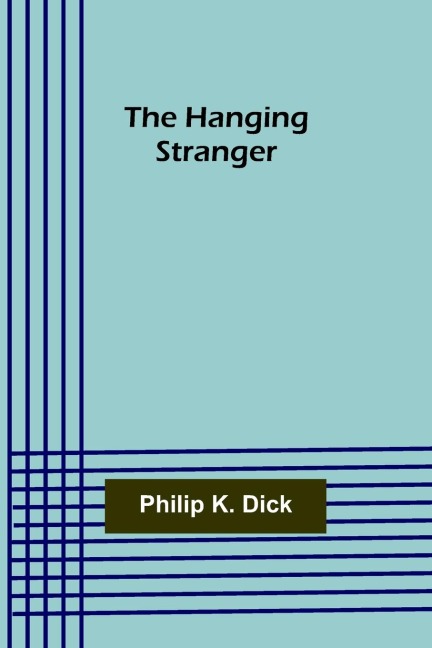 The Hanging Stranger - Philip K. Dick