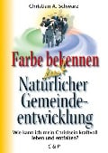 Farbe bekennen mit Natürlicher Gemeindeentwicklung - Christian A Schwarz