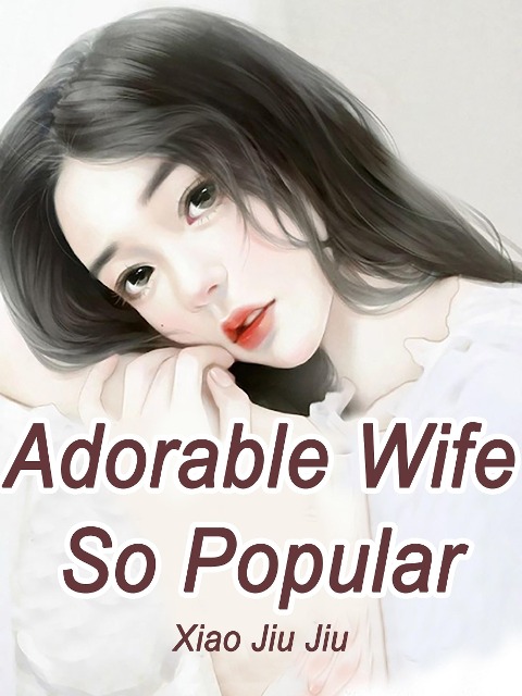 Adorable Wife So Popular - Xiao JiuJiu