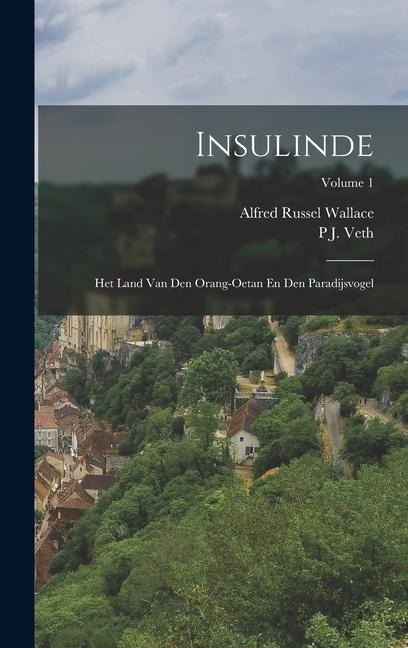Insulinde - Alfred Russel Wallace, P J Veth