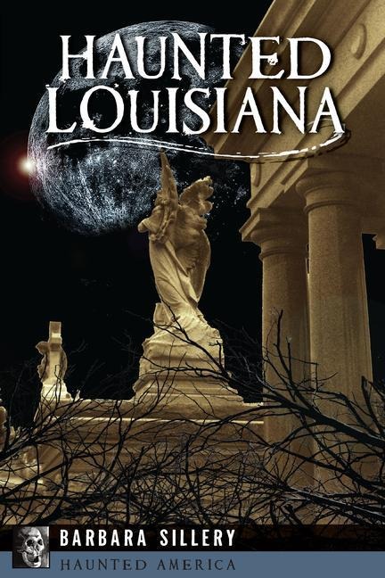 Haunted Louisiana - Barbara Sillery