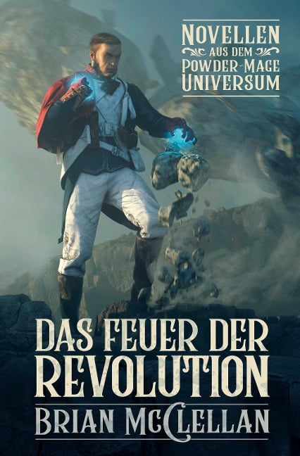 Novellen aus dem Powder-Mage-Universum: Das Feuer der Revolution - Brian McClellan