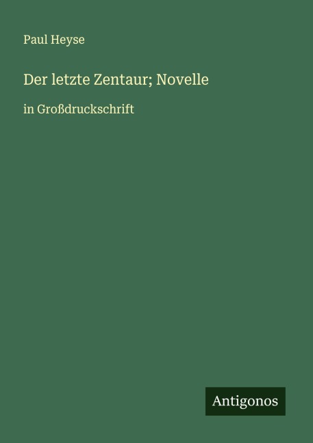 Der letzte Zentaur; Novelle - Paul Heyse