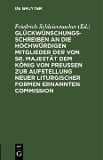 Cover-Bild zum Titel 'Glückwünschungsschreiben an die Hochwürdigen Mitglieder der von Sr. Majestät dem König von Preußen zur Aufstellung neuer liturgischer Formen ernannten Commission' von ''