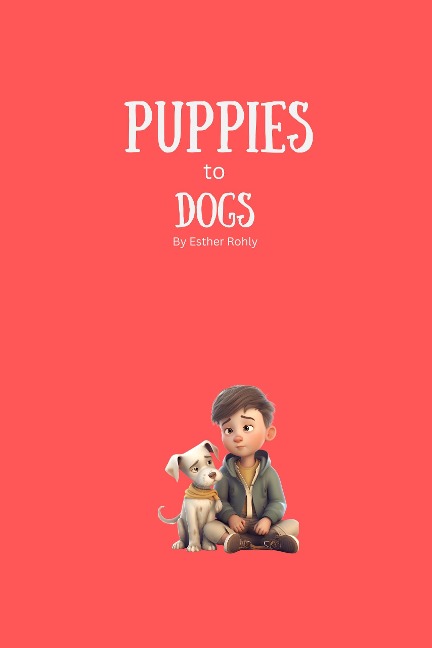 Puppies to Dogs - Esther Rohly
