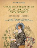Gesund durch das Jahr mit der Heiligen Hildegard von Bingen - Peter Pukownik