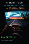 Cover-Bild zum Titel 'The Sight of Light the Sound of Clouds the Touch of Skin' von 'Pia Tafdrup'