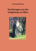 Cover-Bild zum Titel 'Teufelssagen aus der Umgebung von Bern' von 'Christoph Pfister'