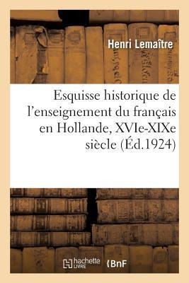 Esquisse Historique de l'Enseignement Du Français En Hollande, Xvie-XIXe Siècle - Henri Lemaître