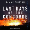 Last Days of the Concorde Lib/E: The Crash of Flight 4590 and the End of Supersonic Passenger Travel - Samme Chittum