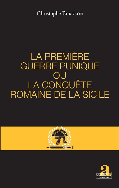 PREMIERE GUERRE PUNIQUE OU LA CONQUETE ROMAINE DE LA SICILE - Christophe Burgeon