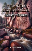 Cover-Bild zum Titel 'The Mystery That Shook Acadia: Guardians of the Granite' von 'R. J. Wilder'