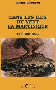 Cover-Bild zum Titel 'Dans les îles du vent, la Martinique, XVIIè-XIXè s' von 'Chauleau'