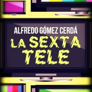 Cover-Bild zum Titel 'La sexta tele' von 'Alfredo Gómez Cerdá'