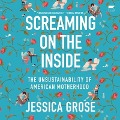 Screaming on the Inside: The Unsustainability of American Motherhood - Jessica Grose