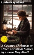 Cover-Bild zum Titel 'A Country Christmas & Other Christmas Stories by Louisa May Alcott' von 'Louisa May Alcott'