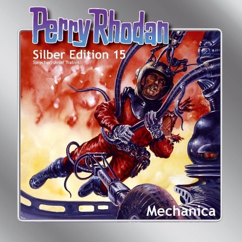 Perry Rhodan Silber Edition 15: Mechanica - Kurt Brand, Kurt Mahr, William Voltz, K. H. Scheer, Clark Darlton