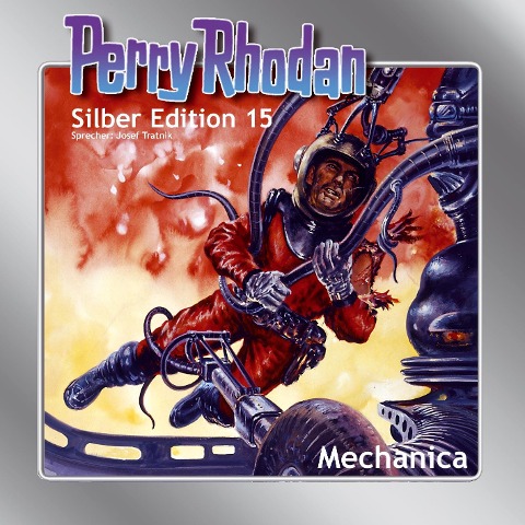Perry Rhodan Silber Edition 15: Mechanica - Kurt Brand, Clark Darlton, Kurt Mahr, K. H. Scheer, William Voltz