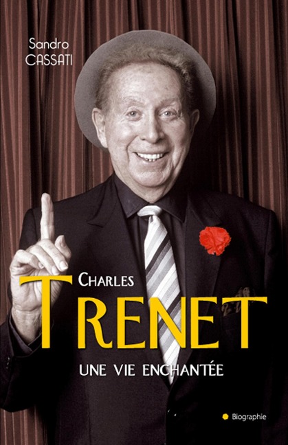 Charles Trenet une vie enchantée - Sandro Cassati