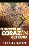 Cover-Bild zum Titel 'El secreto del corazón que canta' von 'Charles Naylor'