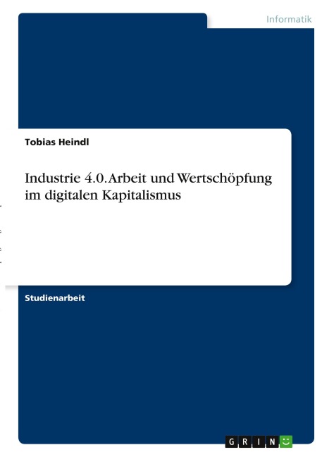 Industrie 4.0. Arbeit und Wertschöpfung im digitalen Kapitalismus - Tobias Heindl