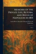 Cover-Bild zum Titel 'Memoirs of the Private Life, Return, and Reign of Napoleon in 1815' von 'Pierre Alexandre É Fleury de Chaboulon'