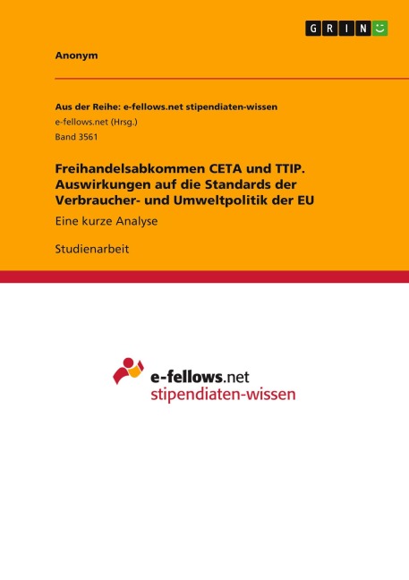 Freihandelsabkommen CETA und TTIP. Auswirkungen auf die Standards der Verbraucher- und Umweltpolitik der EU - Anonymous