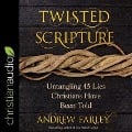 Twisted Scripture Lib/E: Untangling 45 Lies Christians Have Been Told - Andrew Farley