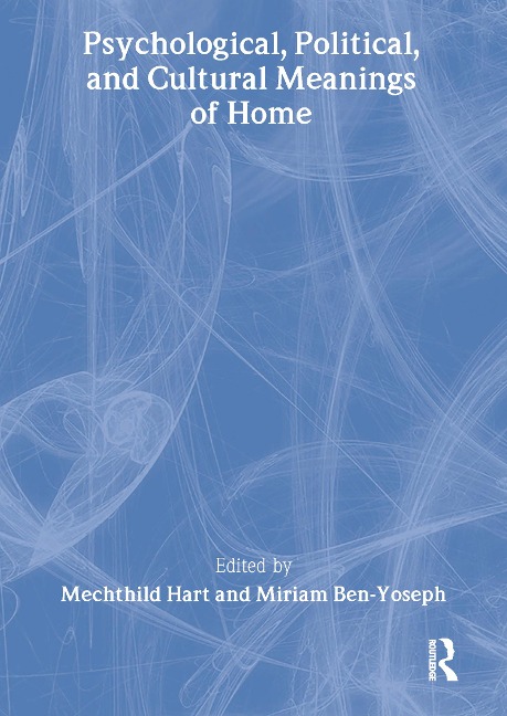Psychological, Political, and Cultural Meanings of Home - Mechthild Hart, Miriam Ben-Yoseph